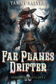 Title: Fae Planes Drifter: Otherworld Outlaws 4 (a Weird West Celtic Mythology Adventure), Author: Tammy Salyer