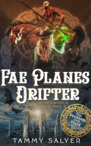 Title: Fae Planes Drifter: Otherworld Outlaws 4 (a Weird West Celtic Mythology Adventure), Author: Tammy Salyer