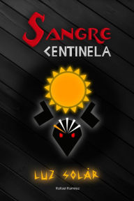 Title: Sangre Centinela: Luz solar, Author: Rafael Ramírez