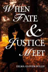 Title: When Fate and Justice Meet, Author: Zelma Glover-Willis