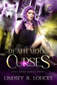 Title: Death Moon Curses: A wolf shifter fated mates competition romance, Author: Lindsey R. Loucks