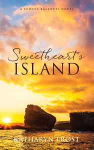 Title: Sweetheart's Island: A Sydney Balzotti Novel, Author: Katharyn Frost