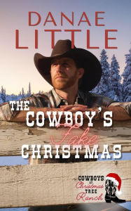 Title: The Cowboy's Fake Christmas, Author: Danae Little