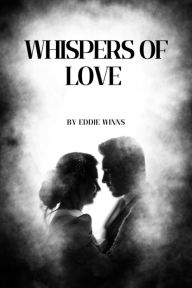 Title: Whispers of Love, Author: EDDIE WINNS