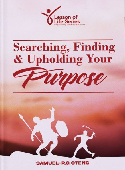 Searching, Finding & Upholding Your Purpose: 