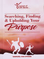 Searching, Finding & Upholding Your Purpose: 