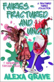 Title: Fairies - Fractured and Uncut: 7 Humorous Fantasy Tales (Fractured Fairies Collection), Author: Alexa Grave