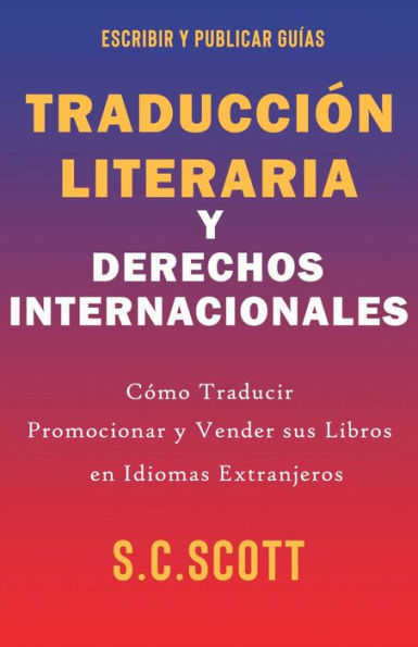 Traducción Literaria y Derechos Internacionales: Cómo Traducir, Promocionar y Vender sus Libros en Idiomas Extranjeros