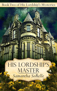 Title: His Lordship's Master, Author: Samantha SoRelle