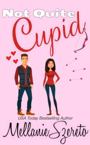 Title: Not Quite Cupid: A Short and Spicy Seasoned Holiday Romcom, Author: Mellanie Szereto