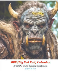 Title: BBE (Big Bad Evil) Calendar: A TtRPG World Building Supplement, Author: Jason Essex