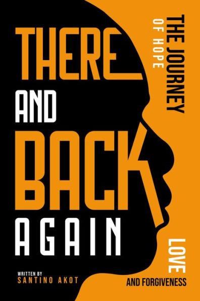 There and Back Again - A Journey of Hope, Love & Forgiveness