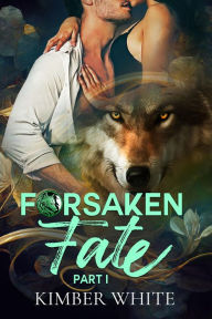 Title: Forsaken Fate: Part One, Author: Kimber White