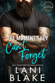 Title: The Moment They Can't Forget: A Brothers Best Friend Small Town Romance, Author: Lani Blake