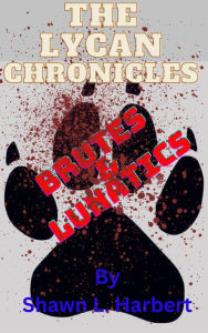 Title: The Lycan Chronicles: Brutes & Lunatics, Author: Stephanie Akins