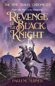 Title: Revenge of the Black Knight: A YA time travel adventure in medieval England, Author: Paulene Turner