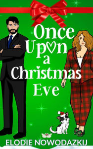 Title: Once Upon A Christmas Eve: A Grumpy Brother's Best Friend Holiday Novella, Author: Elodie Nowodazkij