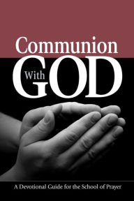 Title: Communion With God: A Devotional Guide for the School of Prayer, Author: Ellen G