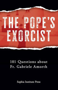 Title: The Pope's Exorcist: 101 Questions About Fr. Gabriele Amorth, Author: Sophia Institute Press