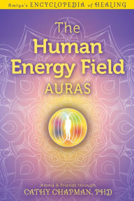 Title: The Human Energy Field Auras, Author: Cathy Chapman