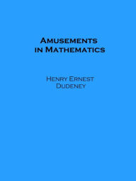 Title: Amusements in Mathematics, Author: Henry Ernest Dudeney