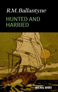 Title: Hunted and Harried, Author: R. M. Ballantyne