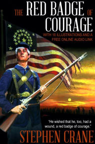 Title: The Red Badge of Courage: With 16 Illustrations and a Free Online Audio Link., Author: Stephen Crane
