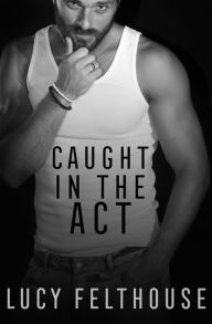 Title: Caught in the Act: A Menage Short Story, Author: Lucy Felthouse