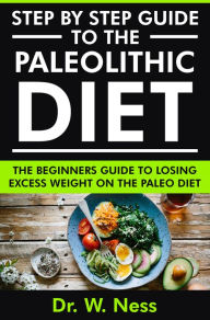 Title: Step by Step Guide to the Paleolithic Diet, Author: Dr