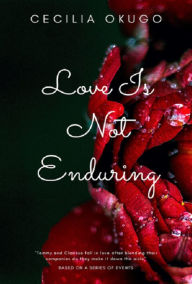 Title: Love Is Not Enduring A Quest For Love, Author: Cecilia Okugo