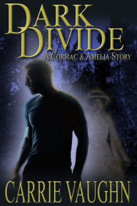 Title: Dark Divide: A Cormac and Amelia Story, Author: Carrie Vaughn