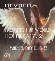 Title: Nevaeh Moments that Would not Fade Part: 2, Author: Marcel Ray Duriez