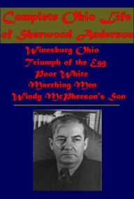 Title: Complete Romance -Winesburg Ohio, Triumph of the Egg, Poor White, Marching Men, Windy McPherson's Son, Author: Sherwood Anderson