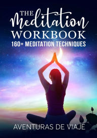 Title: The Meditation Workbook: 160+ Meditation Techniques to Reduce Stress and Expand Your Mind, Author: Aventuras De Viaje
