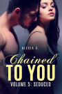 Chained to You, Vol. 5: Seduced