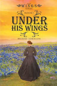 Title: Under His Wings: Book 1, Author: Maxine Johnson