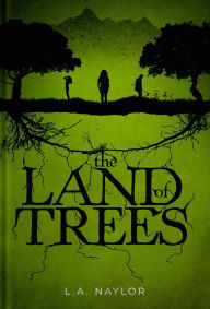 Title: The Land of Trees, Author: L.A. Naylor