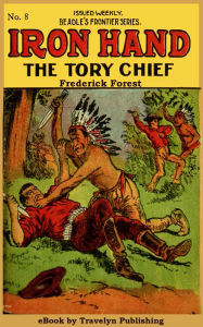 Title: Iron Hand, Chief of the Tory League, Author: Frederick Forest