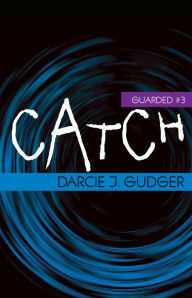 Title: Catch, Author: Darcie J. Gudger