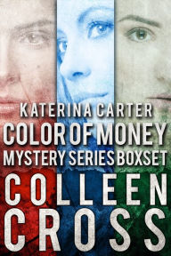 Title: Katerina Carter Color of Money Mystery Boxed Set: Books 1-3: Three Mystery Thrillers, Author: Colleen Cross