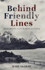 Behind Friendly Lines: Memoirs of a US Marine in Chile