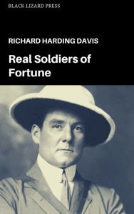 Title: Real Soldiers of Fortune, Author: Richard Harding Davis