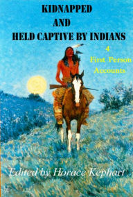Title: Kidnapped and Held Captive by Indians, Author: Chet Dembeck