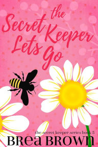 Title: The Secret Keeper Lets Go, Author: Brea Brown