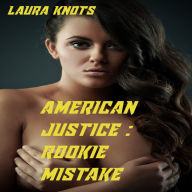 Title: American Justice: Rookie Mistake, Author: Laura Knots