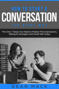 Title: How to Start a Conversation: The Right Way, Author: Dean Mack