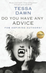 Title: Do You Have Any Advice for Aspiring Authors?, Author: Tessa Dawn