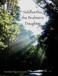 Title: Siddhartha, The Brahmin's Daughter, Author: Aria Creek