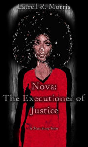 Title: Nova: The Executioner of Justice, Author: Latrell R. Morris