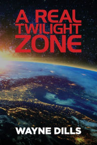 Title: A Real Twilight Zone, Author: Wayne Dills